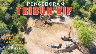 PENGEBORAN PONDASI TRIBUN VIP SIRKUIT MANDALIKA 9 JUNI 2021 [upl. by Seaton]