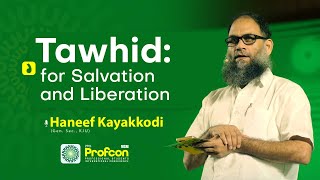 Thouheed  For Salvation and Liberation  Haneef Kayakkodi  Profcon 2024 [upl. by Ydissahc239]