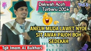 Dakwah Aceh 2024 • Aneuk Muda Lawet Nyoe Sit Awak Pajoh Boh Sedekah • Tgk Imam Al Bukhari [upl. by Eceinhoj909]