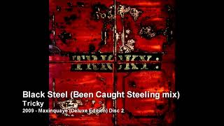 Tricky  Black Steel Been Caught Steeling mix 2009  Maxinquaye Deluxe Edition Disc 2 [upl. by Ahsekim]