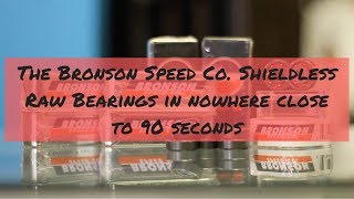 The Bronson Speed Co Shieldless Raw Bearings in Nowhere Close to 90 Seconds [upl. by Skelton611]