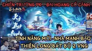 THIÊN LONG BÁT BỘ 2 VNG  TÍNH NĂNG NHÀ MANH BẢO  ĐẠI HOANG CỔ CẢNH CHIẾN TRƯỜNG PK CỰC PHÊ [upl. by Rasla]