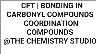 CFT  BONDING IN CARBONYL COMPOUNDS COORDINATION COMPOUNDS CHEMISTRY CLASS 12 [upl. by Yelahs496]