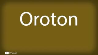 How to pronounce Oroton [upl. by Kinata]