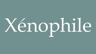 How to Pronounce Xénophile Xenophile Correctly in French [upl. by Ellennahs]