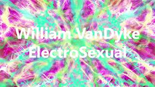 William VanDyke  ElectroSexual [upl. by Notsrik]