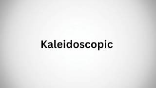 How to Pronounce Kaleidoscopic in English  Kaleidoscopic Pronunciations [upl. by Niatsirhc597]