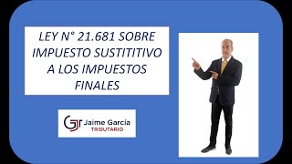 Ley 21681 Impuesto sustitutivo a los impuestos finales [upl. by Ynaitirb473]