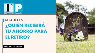 Si falleces ¿quién recibirá tu ahorro para el retiro [upl. by Odnomor]