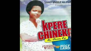 Kpere Chineke 01  Christy Eze [upl. by Reddin]