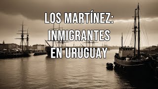 Los Martínez Inmigrantes en Uruguay [upl. by Noy]