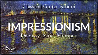 The Best of Impressionistic Classical Guitar Music  Compilation of Debussy Satie Mompou and more [upl. by Netsriik]