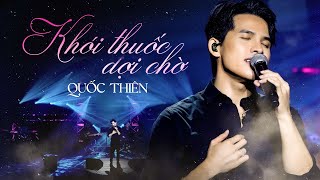 Quốc Thiên  Khói Thuốc Đợi Chờ  Official Music Video [upl. by Htenywg466]