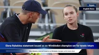 Elena Rybakina statement issued as exWimbledon champion set for tennis return [upl. by Annoyek152]