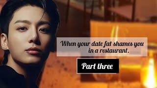 When your date fat shames you at a restaurant Part 3 [upl. by Abixah]