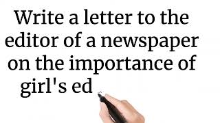 Write a letter to the editor of a newspaper on the importance of girls education in our country [upl. by Thomasina2]