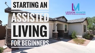 Starting an Assisted Living Home for beginners  Residential Assisted Living [upl. by Inafetse]