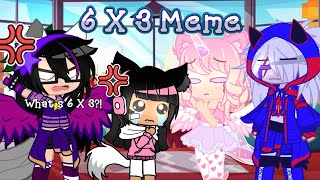 6 X 3 Meme Gacha Club Parody [upl. by Beaumont]