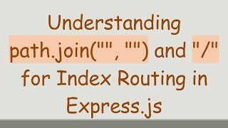 Understanding pathjoinquotquot quotquot and quotquot for Index Routing in Expressjs [upl. by Eelymmij]