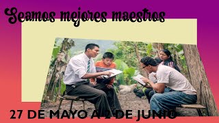 SEAMOS MEJORES MAESTROS DEL 27 DE MAYO AL 02 DE JUNIO [upl. by Aniroc900]