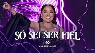 Mari Fernandez  SÓ SEI SER FIEL DVD Ao Vivo no Rio de Janeiro [upl. by Llesig875]