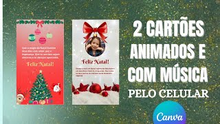 COMO FAZER CARTÃƒO DE NATAL ANIMADOS E COM MÃšSICA NO CANVA PELO CELULAR [upl. by Kellen577]