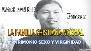 LA FAMILIA CRISTIANA NORMAL MATRIMONIO SEXO Y VIRGINIDAD  PARTE 1  WATCHMAN NEE [upl. by Regnig]