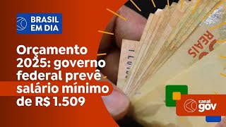 Orçamento 2025 prevê salário mínimo de R 1509 [upl. by Nananne694]