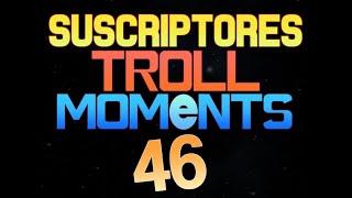 SUSCRIPTORES TROLL MOMENTS  Semana 46 [upl. by Ecinereb341]