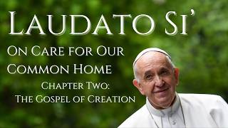 Laudato Si Chapter Two  The Gospel of Creation [upl. by Ybeloc]