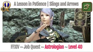 FFXIV Astrologian Level 40 Job Quest  Heavensward  A Lesson in Patience  Slings and Arrows [upl. by Eislrahc949]