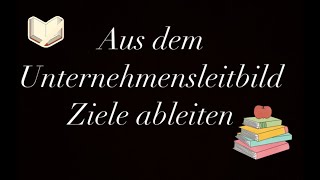 Aus dem Unternehmensleitbild Ziele ableiten [upl. by Chesna469]