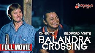 BALANDRA CROSSING 1987  Full Movie  Chiquito Redford White Melissa Mendez [upl. by Litsyrk]