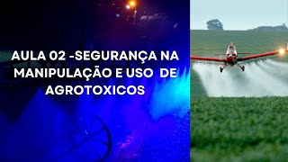 Aula 02 SEGURANÇA NA MANIPULAÇÃO E USO DE AGROTÓXICOS ADITIVOSADJUVANTES E PRODUTOS AFINS [upl. by Tomkiel]