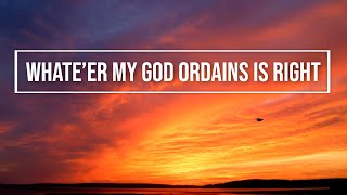 Whateer My God Ordains is Right  piano instrumental cover with lyrics [upl. by Atsuj592]