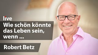 Betriebsanleitung für ein glückliches Leben  Robert Betz  live [upl. by Sedrul]