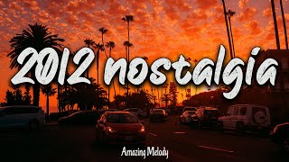 2012 nostalgia mix throwback playlist  2012 summer vibes [upl. by Ecidnak723]