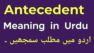 Antecedent Meaning in Urdu  Antecedent Ka Matlab Kya Hota Hai  English With Raaz [upl. by Kelby675]