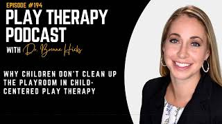 Why Children Don’t Clean Up the Playroom in ChildCentered Play Therapy [upl. by Siuol932]