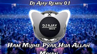 HamMujhePyarHuaAllahMiyay DJAjay Remix01DjMixSong [upl. by Meekah]