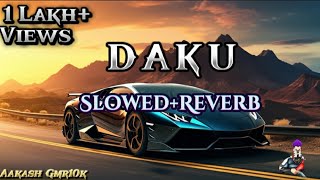 • Daku Song  SlowedReverb  Song Aakash Gmr1k Like And Subscribe Please • [upl. by Frohman]