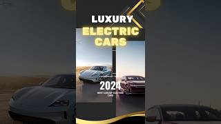 Which are the most Luxury Electric Cars 2024 shorts [upl. by Niveb872]