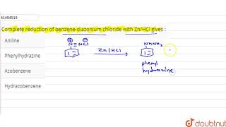 Complete reduction of benzenediazonium chloride with ZnHCl gives [upl. by Robinette]