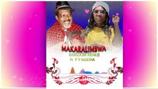 MAKARALIMBWA  Babloom Kisasuji Ft V V Martha [upl. by Dlaniger356]