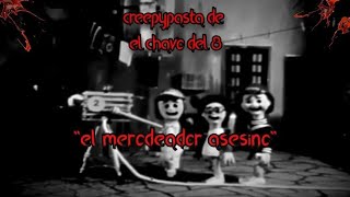 Creepypasta  el episodio perdido del Chavo del 8  el merodeador asesino [upl. by Eirek]