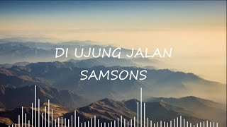 Samsons  Di Ujung Jalan Lyrics 🎵 [upl. by Chill]