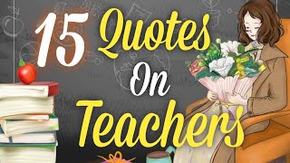 15 Inspiring Quotes For Teachers  Best Quotes For Teachers  Quotes On Teachers [upl. by Aurilia]