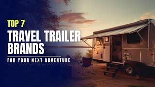 7 Best Travel Trailer Brands 2024  Top Picks for Your Next Adventure [upl. by Press151]