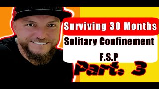 Surviving 30 Months of Solitary Confinement in FSP Pt3 [upl. by Richmound]