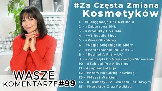 ZBYT CZĘSTA ZMIANA KOSMETYKÓW  WK99 [upl. by Doughty]